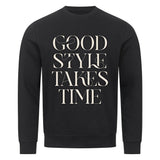 Premium Sweatshirt "Good Style Takes Time" - Stil braucht Zeit