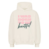 Premium Oversized Hoodie "I Was Born To Be Beautiful" - Selbstbewusstsein zum Anziehen