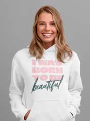 Premium Oversized Hoodie "I Was Born To Be Beautiful" - Selbstbewusstsein zum Anziehen