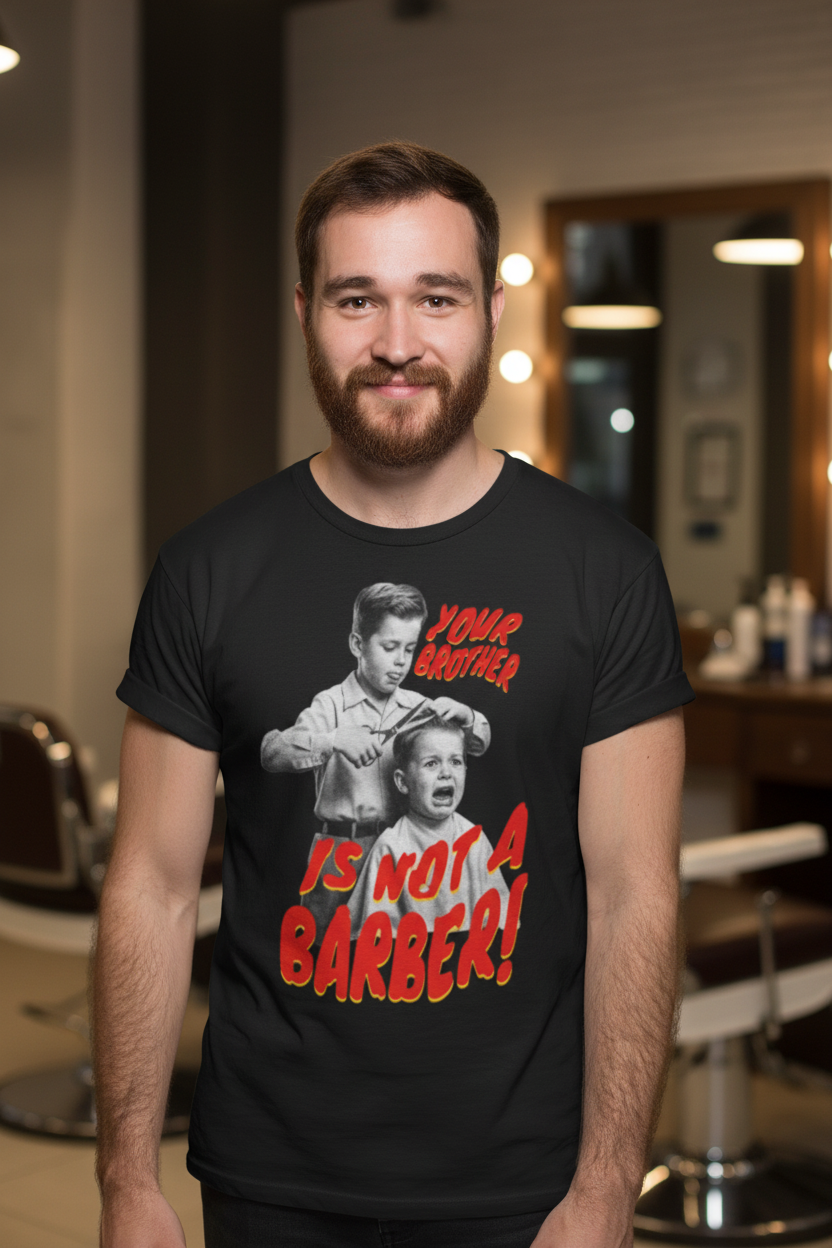 YOUR BROTHER IS NOT A BARBER! Unisex T-Shirt